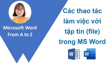 Các thao tác với file (tệp) trong MS Word - Học MS Word từ A - Z