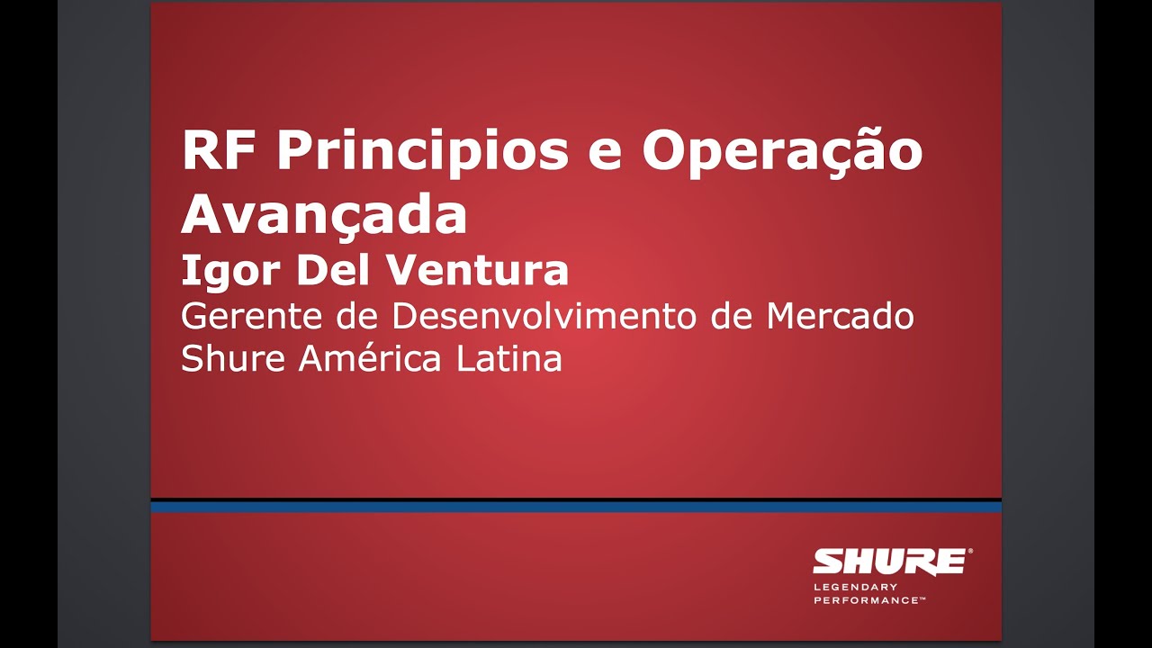 Workshop SHURE - RF Principios e Operação - Salvador/BA - Novembro/2013 ...