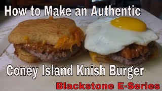 How To Make An Authentic Coney Island Knish Burger Made On The Blackstone E-Series Jkmcravetv