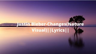 Justin Bieber-Changes(Nature Visual)Lyrics