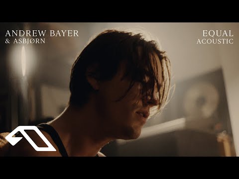 Andrew Bayer & Asbjørn - Equal (Official Acoustic Video)