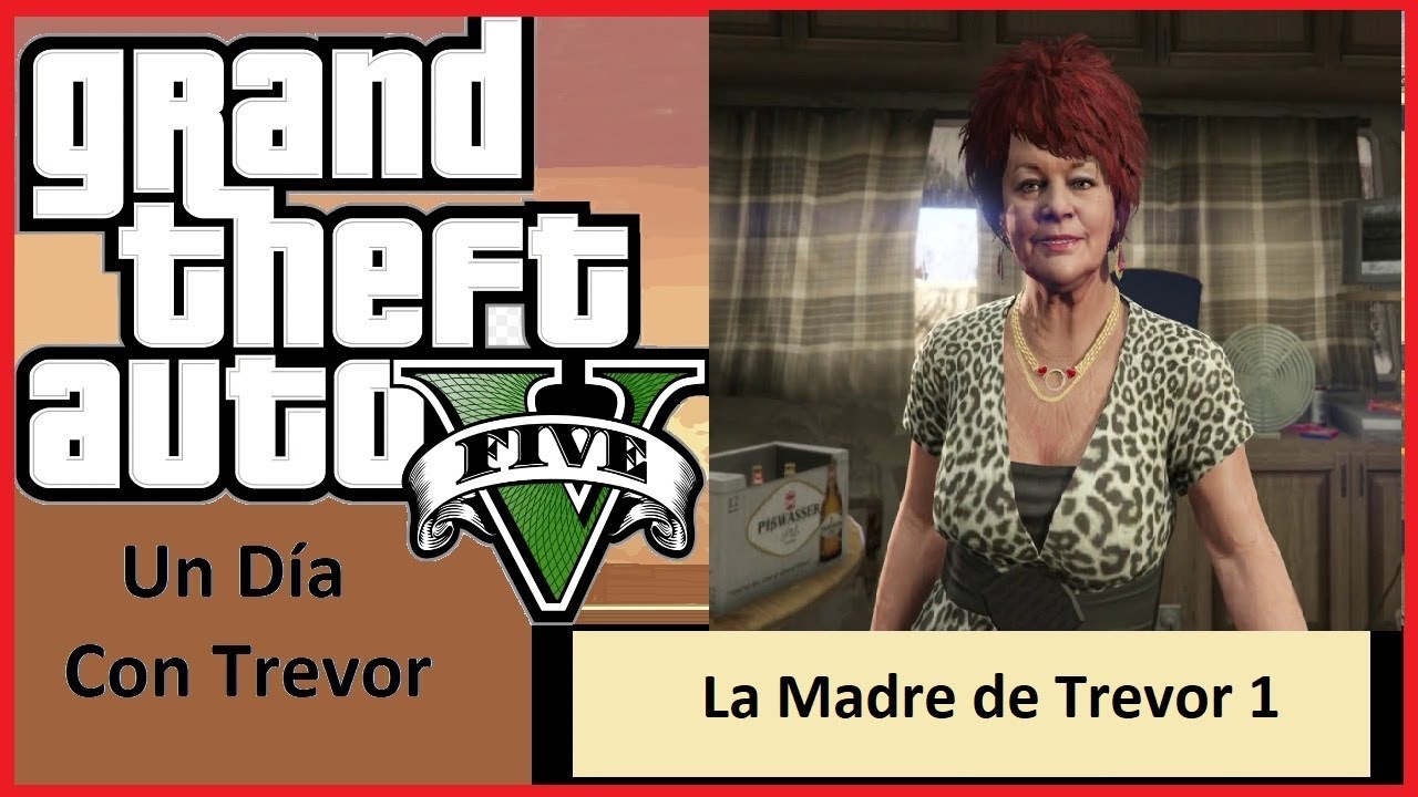 Grand Theft Auto V Un día con Trevor La Madre de Trevor 1 - YouTube