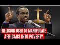 Religion Used To Manipulate Africans Into Poverty – Prof PLO Lumumba.