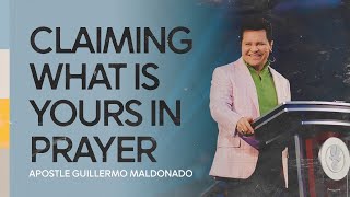 ¿How to claim what belongs to you through prayer? Sermon  Apostle Guillermo Maldonado