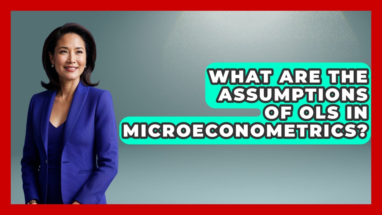 What Are The Assumptions Of OLS In Microeconometrics? - Learn About Economics