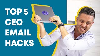 My Top 5 CEO Email Hacks to Reach Inbox Zero