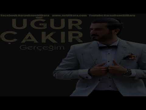 TURKCE KARAOKE GERCEGIM UGUR CAKIR