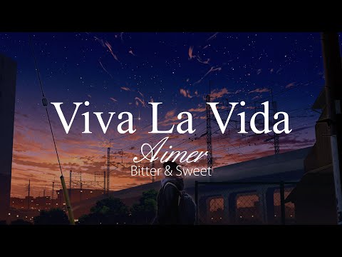 【HD】Bitter & Sweet - Aimer - Viva La Vida【Japanese-English Subtitles】