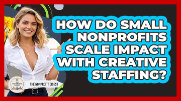 How Do Small Nonprofits Scale Impact With Creative Staffing? - The Nonprofit Digest