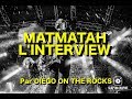 Les interviews de mel 10  inside matmatah  diego on the rocks