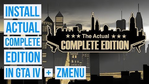 How to Install Actual Complete Edition and Zmenu for GTA IV