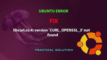 UBUNTU FIX: libcurl.so.4: version `CURL_OPENSSL_3