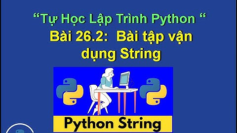 Bai 26.2:  Giải bài tập string bài 3,4,5 - Tự học lập trình python