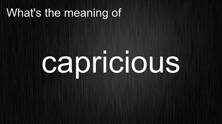 What's the meaning of "capricious", How to pronounce capricious?