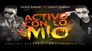 @ToxicCrow Ft  @phatCobra   Activo Con Lo Mio  Prod By Kilo Beat Complot Records  HIp Hop De Calle