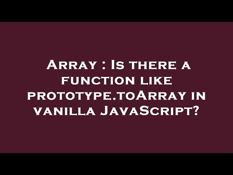 Array : Is there a function like prototype.toArray in vanilla JavaScript?