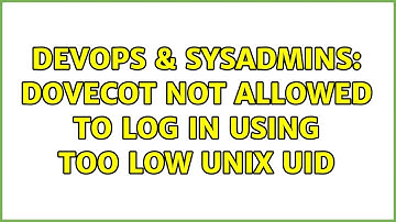 DevOps & SysAdmins: DOVECOT not allowed to log in using too low UNIX UID
