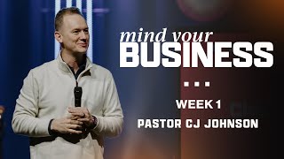 Mind Your Business | Week 1 | Pastor CJ Johnson
