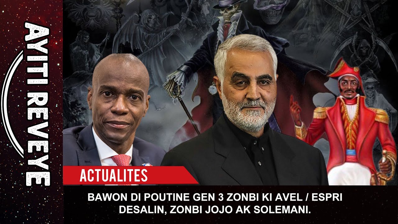 AYITI REVEYE - BAWON DI POUTINE GEN 3 ZONBI KI AVEL / ESPRI DESSALINES , ZONBI JOJO AK SOLEIMANI