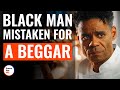 Black Man Mistaken For A Beggar | @DramatizeMe