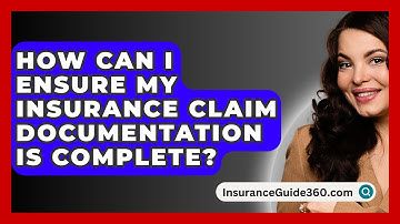 How Can I Ensure My Insurance Claim Documentation Is Complete? - InsuranceGuide360.com