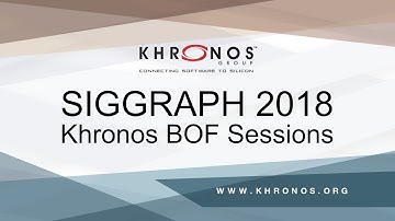 SIGGRAPH 2018 Khronos BOF Sessions