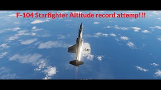 F-104 Altitude Record Attempt!!  (plus landing) DCS