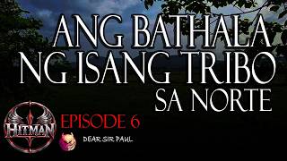 ANG BATHALA NG TRIBO SA NORTE- DEAR SIR PAUL - HITMAN EPISODE 6