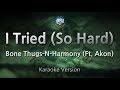 Bone Thugs-N-Harmony-I Tried (So Hard) (Ft. Akon) (Melody) (Karaoke Version) [ZZang KARAOKE]