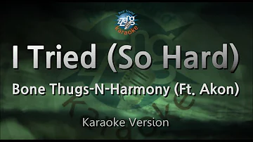 Bone Thugs-N-Harmony-I Tried (So Hard) (Ft. Akon) (Karaoke Version)