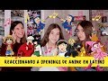 REACCIONANDO A OPENINGS DE ANIME EN LATINO | 3otakusenraya