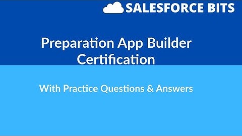 Explained: Salesforce App Builder Certification with Practice Questions