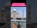 #Watch Trump’s Daughter Visits Taj Mahal #trump #viral #modi