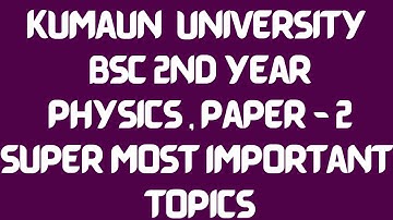 Kumaun University || B.sc 2nd Year ||Physics || Paper - 2 ||Super Important Topics