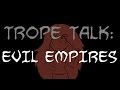Trope Talk: Evil Empires
