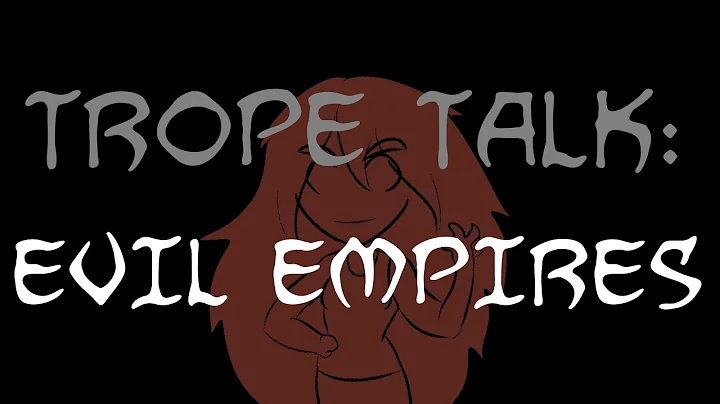 Trope Talk: Evil Empires