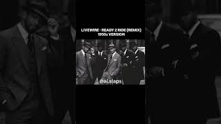 LIVEWIRE - READY 2 RIDE (REMIX)#1950s#1960s#1980s#hiphop#shorts#short#viral#trending#ai#music#jazz
