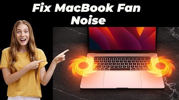 How to Fix MacBook Fan Noise | Easy Solutions for Quieting Your MacBook Fan