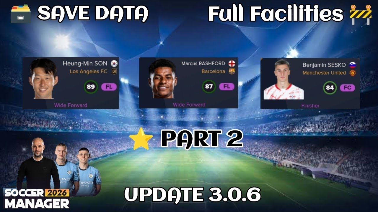 New Version 3.0.6 Update Soccer Manager 2026 Save Data Full Facilities - Part 2