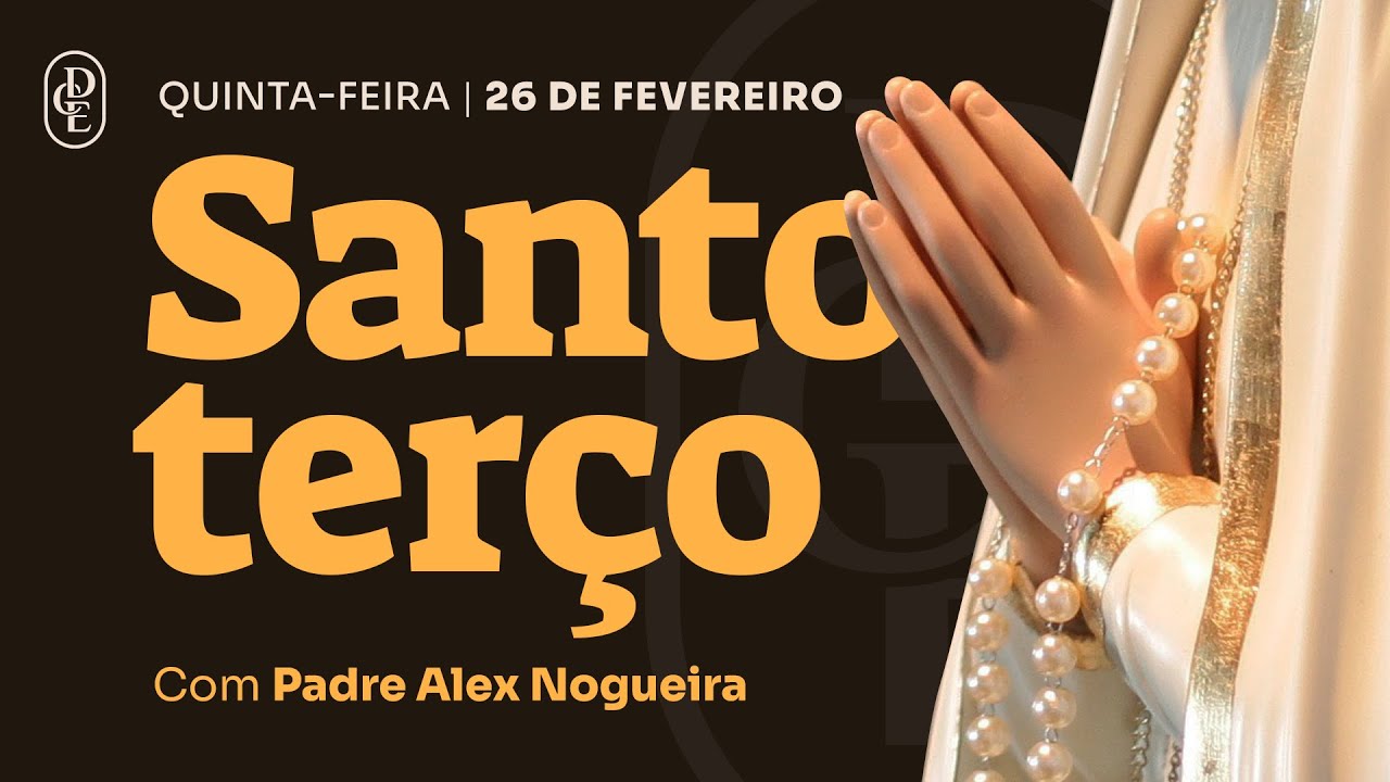 Santo Terço - Quinta-feira - 26 de fevereiro