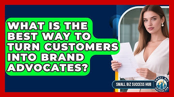 What Is The Best Way To Turn Customers Into Brand Advocates? - Small Biz Success Hub