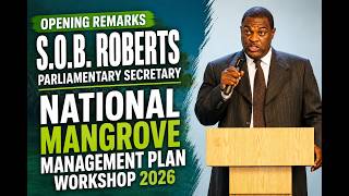 Parliamentary Secretary S.O.B. Roberts Remarks | National Mangrove Management Plan Workshop 2026