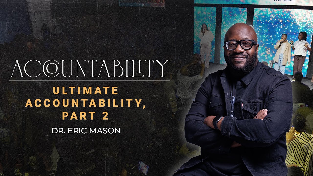 ACCOUNTABILITY | Ultimate Accountability Pt 2| Dr. Eric Mason | Sunday, March 3, 2025