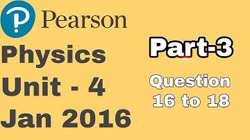 IAL Edexcel Physics Unit-4 January 2016  |  Part-3  |  Questions: 16 - 18