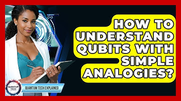 How To Understand Qubits With Simple Analogies? - Quantum Tech Explained
