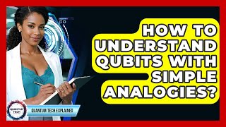 How To Understand Qubits With Simple Analogies? - Quantum Tech Explained