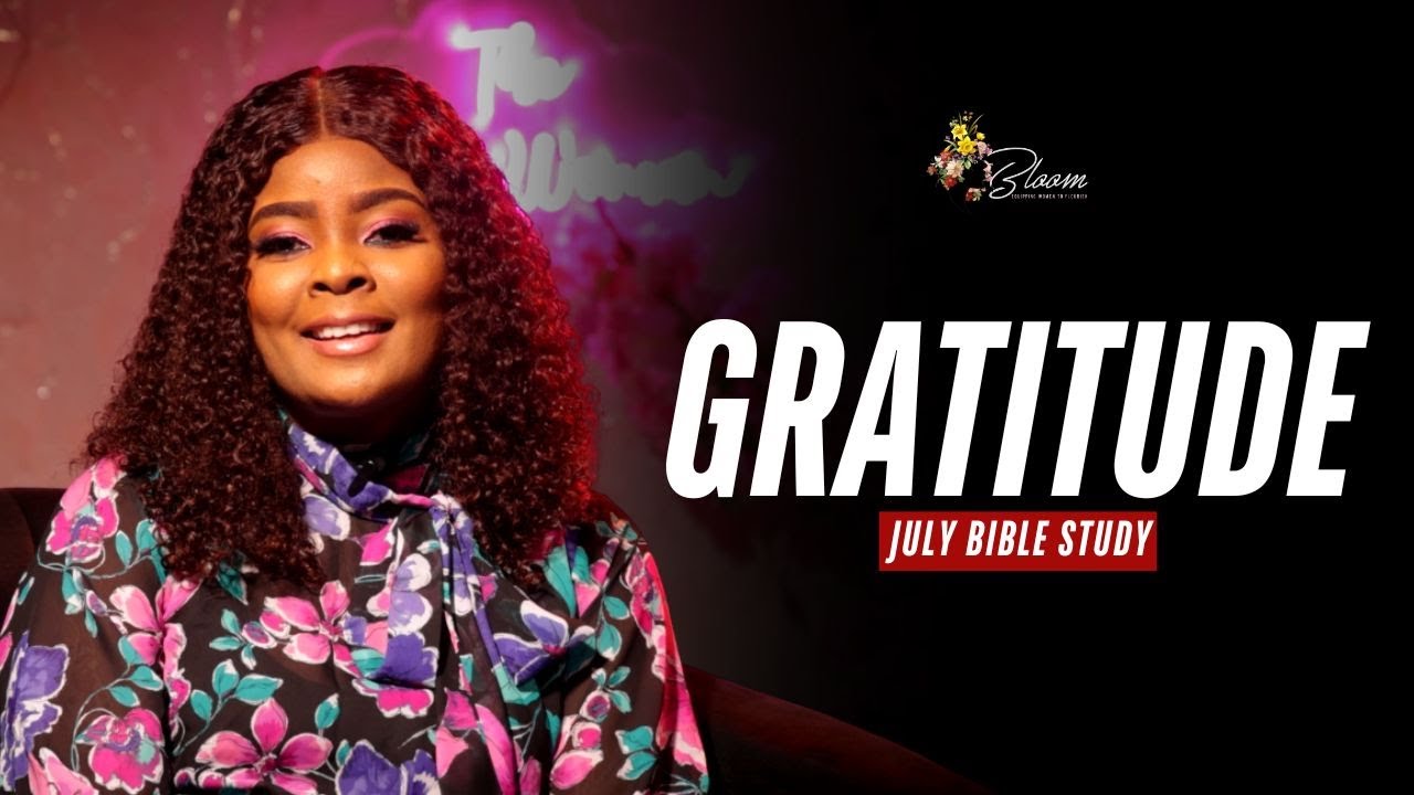 ОТНОШЕНИЕ БЛАГОДАРНОСТИ 🙏 | ИЮЛЬСКОЕ ИЗУЧЕНИЕ БИБЛИИ || BLOOM WOMAN 🌸 || ЛЮБОВЬ ОЙЕДЕПО ОГАХ