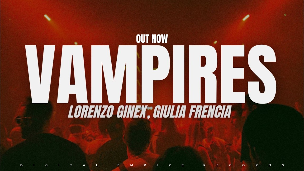 Lorenzo Ginex X Giulia Frencia - Vampires [OUT NOW]