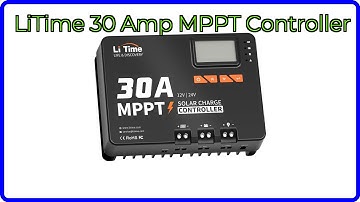 REVIEW (2025): LiTime 30 Amp MPPT Controller. ESSENTIAL details.