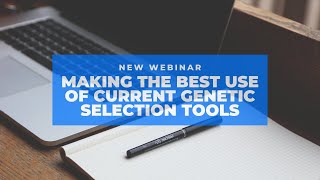 Making the Best Use of Current Genetic Selection Tools